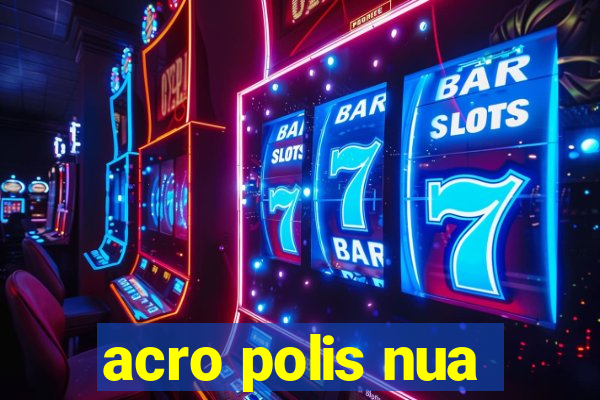 acro polis nua